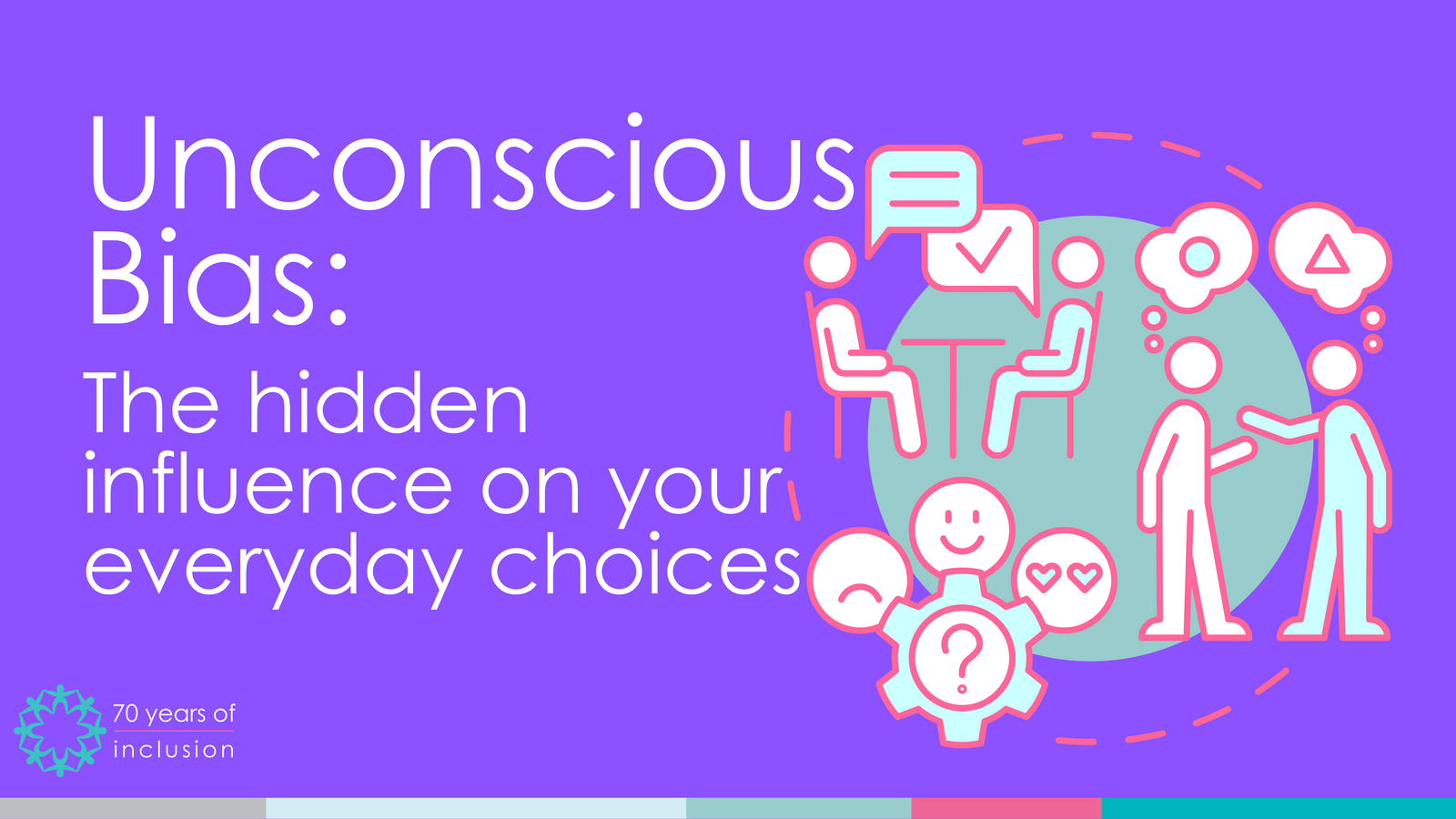 Unconscious Bias: The hidden influence on your everyday choices